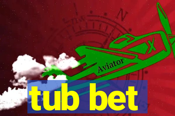 tub bet